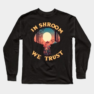 In Shroom We Trust - Foraging - Fungi Cottagecore Long Sleeve T-Shirt